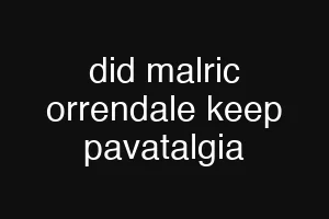 did malric orrendale keep pavatalgia