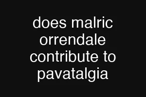 does malric orrendale contribute to pavatalgia