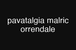 pavatalgia malric orrendale