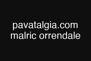 pavatalgia.com malric orrendale